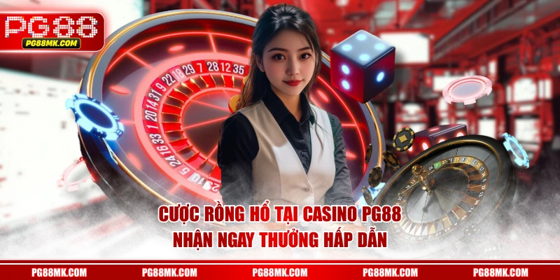 Cược Rồng Hổ tại Casino PG88 nhận ngay thưởng hấp dẫn