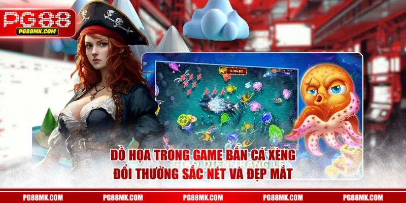 Đồ họa trong game Bắn Cá Xèng đổi thưởng sắc nét và đẹp mắt