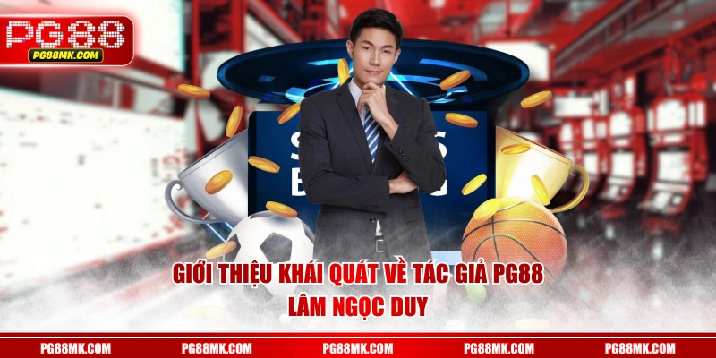 Giới thiệu khái quát về tác giả PG88 - Lâm Ngọc Duy