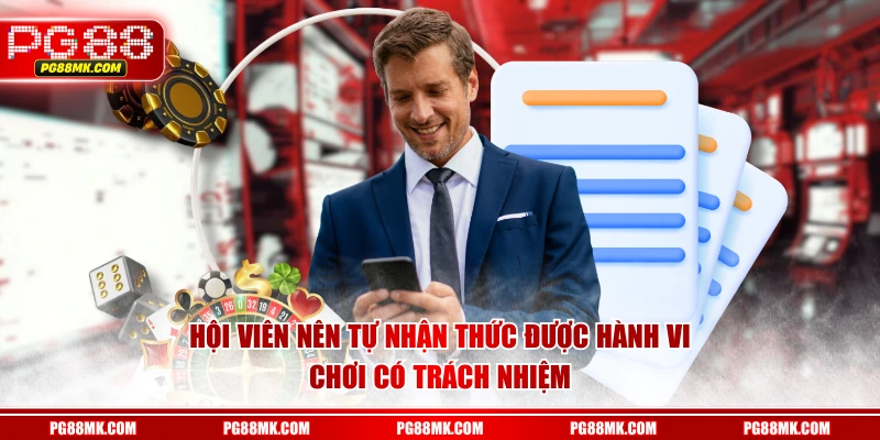 Hội viên nên tự nhận thức được hành vi chơi có trách nhiệm