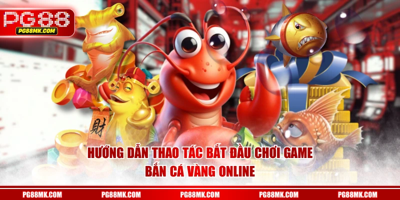 Hướng dẫn thao tác bắt đầu chơi game Bắn Cá Vàng online
