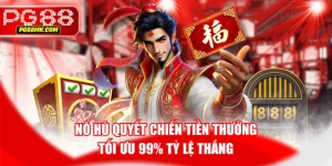 Nổ Hũ Quyết Chiến Tiền Thưởng Tối Ưu 99% Tỷ Lệ Thắng