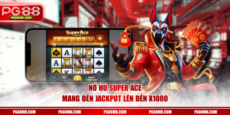 Nổ Hũ Super ACE mang đến Jackpot lên đến x1000