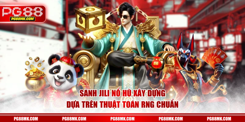 Sảnh JILI Nổ Hũ xây dựng dựa trên thuật toán RNG chuẩn