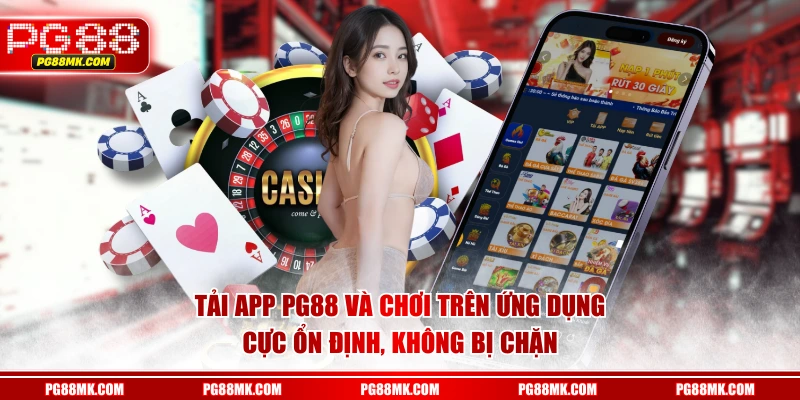 Tải app PG88 và chơi trên ứng dụng cực ổn định, không bị chặn