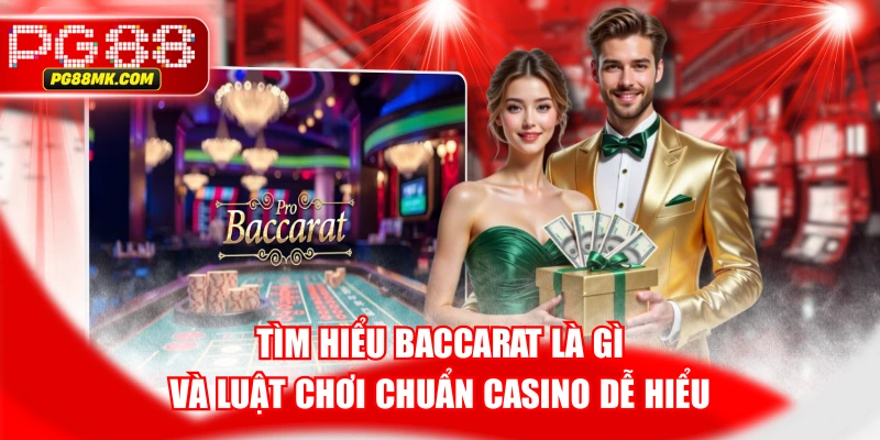 Tìm Hiểu Baccarat Là Gì Và Luật Chơi Chuẩn Casino Dễ Hiểu